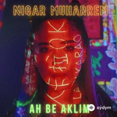 Nigar Muharrem - Ah Be Aklim