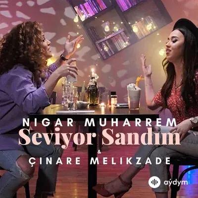 Nigar Muharrem-Çinare Melikzade - Seviyor Sandim