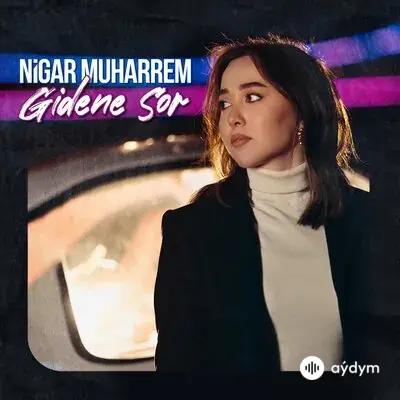 Nigar Muharrem - Gidene Sor
