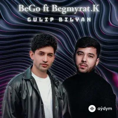 BeGo (Begenç Çaryýew) - Gülip Bilýän - & Begmyrat K.