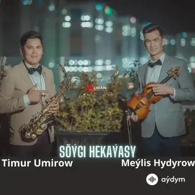 Meýlis Hydyrow - Söýgi Hekaýasy - & Timur Umirow