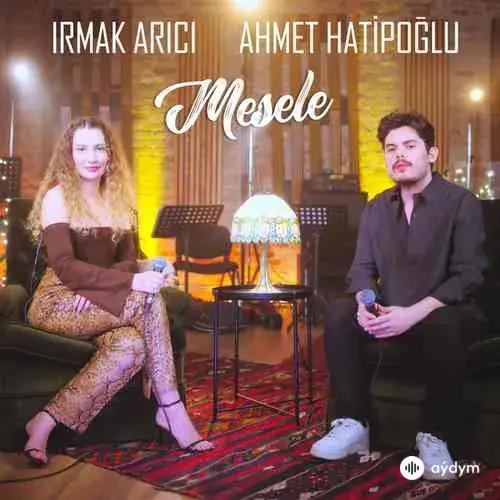 Mesele - Irmak Arıcı & Ahmet Hatipoğlu