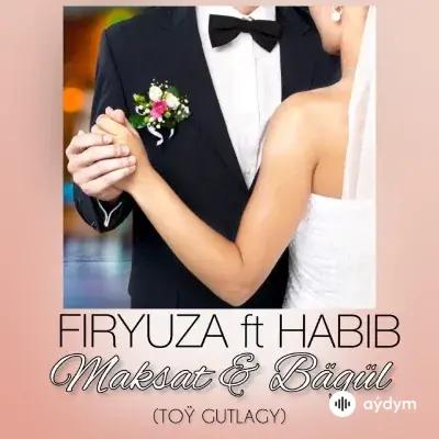 Habib-Firýuza Rozyýewa - Maksat & Bägül - & Habib  (Toý Gutlagy)