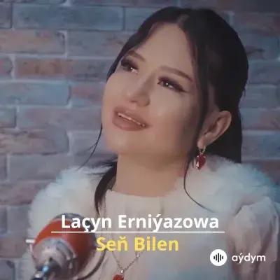 Seň Bilen - Laçyn Erniyazowa