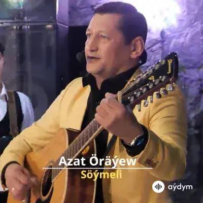 Söýmeli - Azat Öräýew