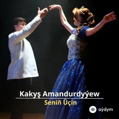 Seniň Üçin - Kakyş Amandurdyýew