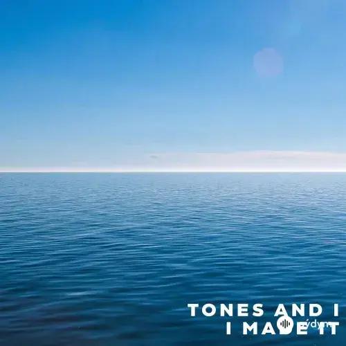 Tones And I  - I Made It