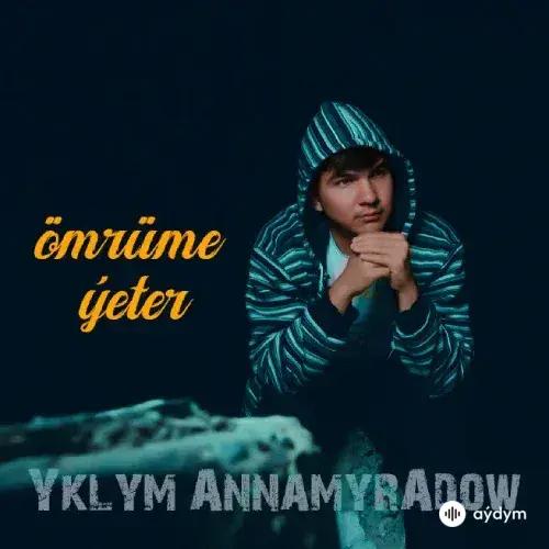 Yklym Annamyradow - Ömrüme Ýeter