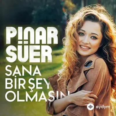 Pinar Süer - Sana Bir Şey Olmasin