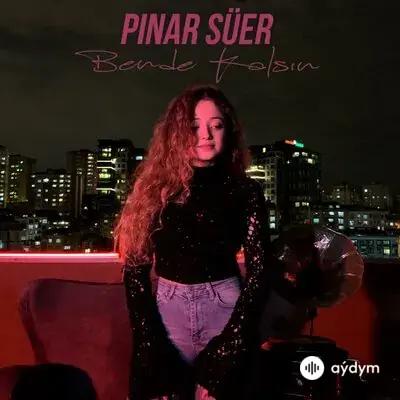 Pinar Süer - Bende Kalsin