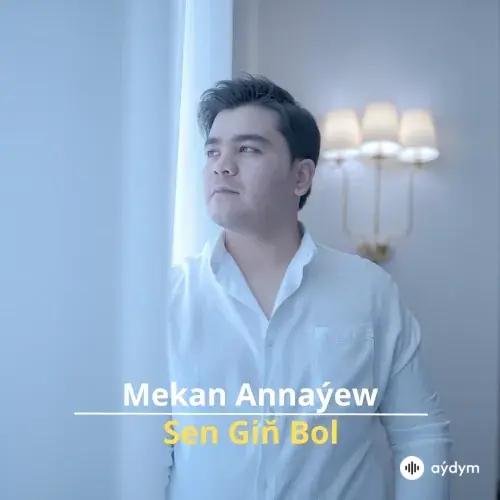 Sen Giň Bol - Mekan Annaýew