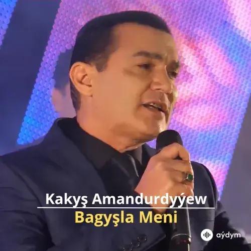 Bagyşla Meni - Kakyş Amandurdyýew