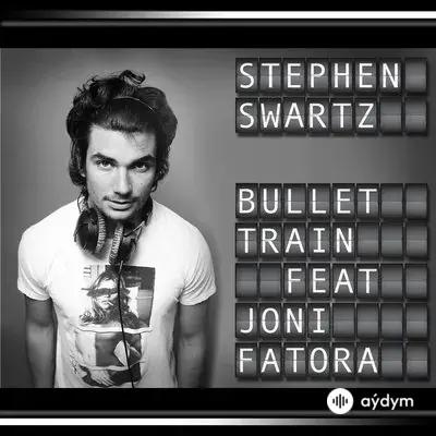 Stephen  Swartz - Bullet Train - & Joni Fatora