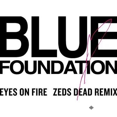 Zeds Dead  - Eyes on Fire (Remix) - & Blue Foundation