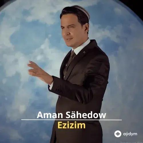 Ezizim - Aman Sähedow