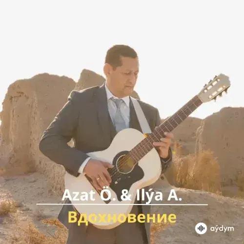 Вдохновение - Azat Ö. & Ilýa A.