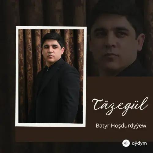 Batyr Hoşdurdyýew - Täzegül