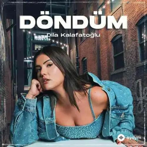 Dila Kalafatoğlu - Döndüm
