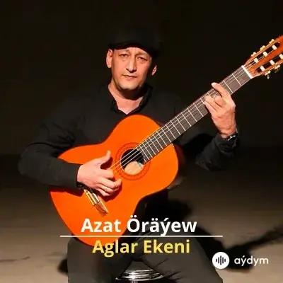 Aglar Ekeni - Azat Öräýew