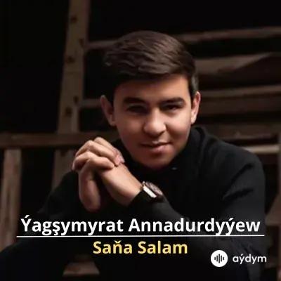 Saňa Salam - Ýagşymyrat Annadurdyýew