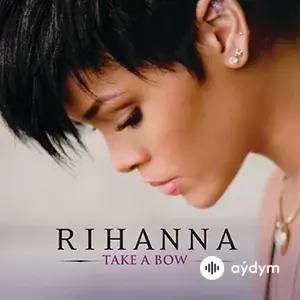 Rihanna  - Take A bow