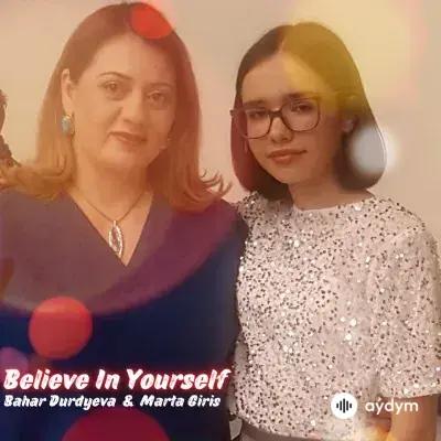 Believe In Yourself - Marta Giris & Bahar Durdyýewa