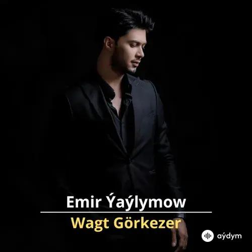 Wagt Görkezer - Emir Ýaýlymow