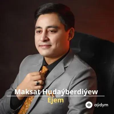 Ejem - Maksat Hudaýberdiýew