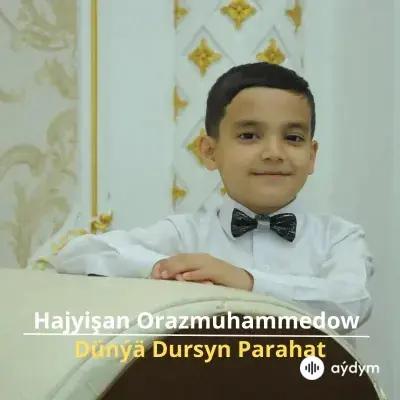 Dünýä Dursyn Parahat - Hajyişan Orazmuhammedow