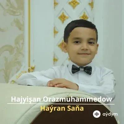 Haýran Saňa - Hajyişan Orazmuhammedow