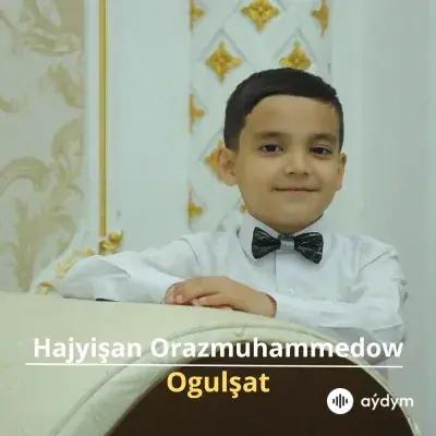 Ogulşat - Hajyişan Orazmuhammedow