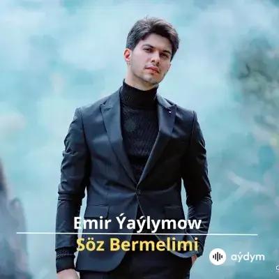 Söz Bermelimi - Emir Ýaýlymow