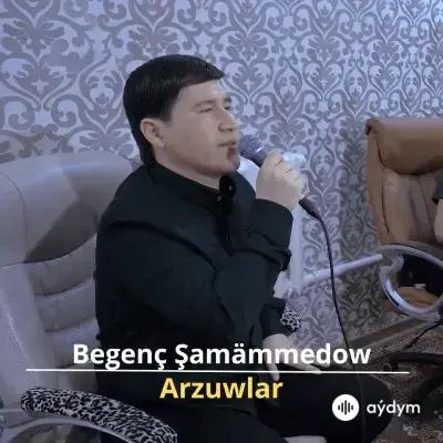 Arzuwlar - Begenç Şamämmedow