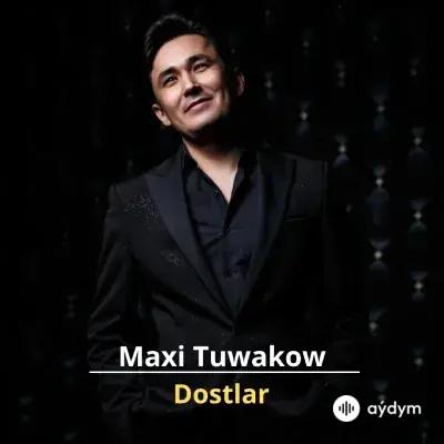 Dostlar - Maxi Tuwakow