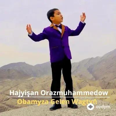 Obamyza Gelen Wagtyň - Hajyişan Orazmuhammedow