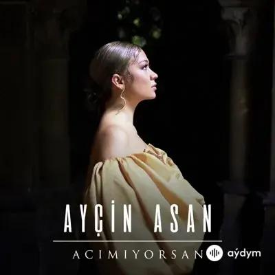 Ayçin Asan - Acımıyorsan