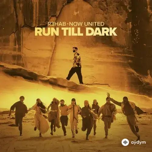 R3HAB - Run Till Dark - & Now United