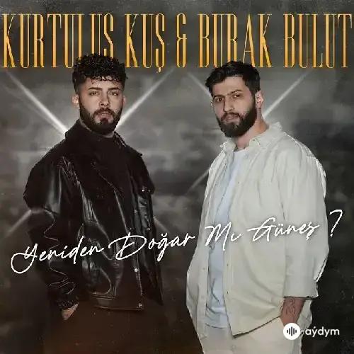 Burak Bulut-Kurtuluş Kuş - Yeniden Dogar Mi Güneş