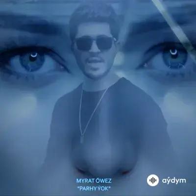 Myrat Öwez - Parhy Ýok