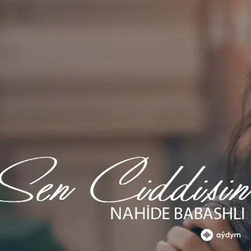 Sen Ciddisin - Nahide Babashlı