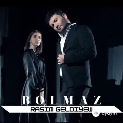 Bolmaz - Rasim Geldiýew