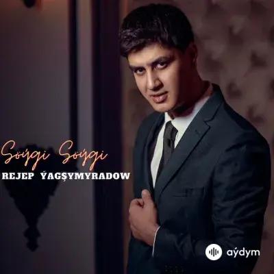 Söýgi Söýgi - Rejep Ýagşmyradow