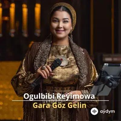 Gara Göz Gelin - Ogulbibi Reýimowa