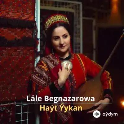 Haýt Ýykan - Läle Begnazarowa