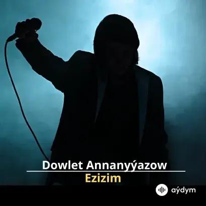 Ezizim - Döwlet Annanyýazow