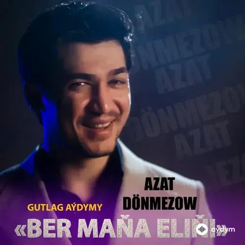 Azat Dönmezow - Ber Maňa Eliňi