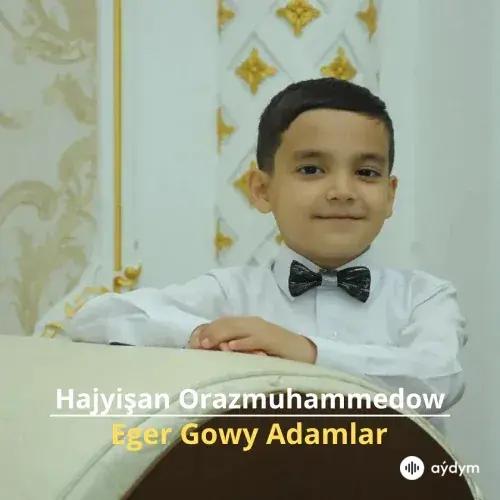 Eger Gowy Adamlar - Hajyişan Orazmuhammedow