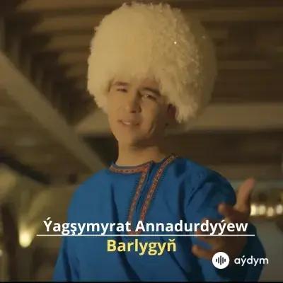 Barlygyň - Ýagşymyrat Annadurdyýew