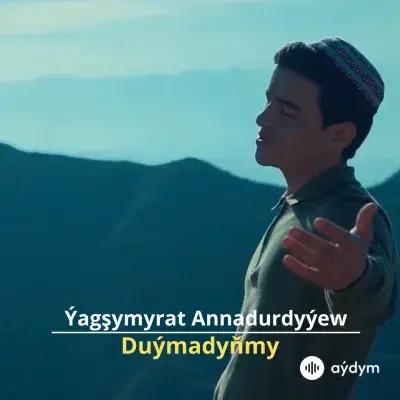 Duýmadyňmy - Ýagşymyrat Annadurdyýew