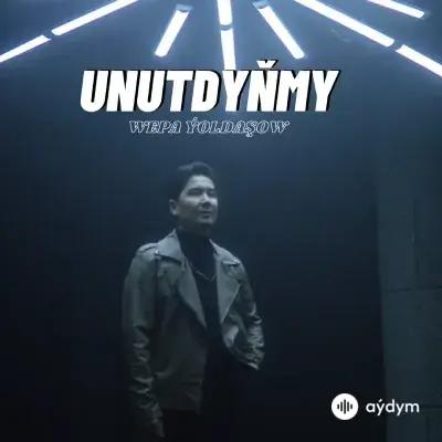 Unutdyňmy - Wepa Ýoldaşow